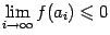 $ limlimits_{i	oinfty}f(a_i)leqslant 0$