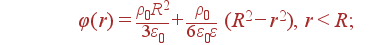 left.
ight. varphi(r) = frac{
ho_0R^2}{3varepsilon_0}+frac{
ho_0} {6varepsilon_0varepsilon} (R^2-r^2), r<R;