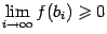 $ limlimits_{i	oinfty}f(b_i)geqslant 0$