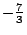 $-frac{7}{3}$
