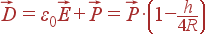 vec{D} = varepsilon_0vec{E}+vec{P} = vec{P} cdot left(1-frac{h}{4R}ight)