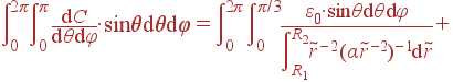 intlimits_0^{2pi}intlimits_0^{pi} frac{{m d}C}{{m d}	heta{m d}varphi}cdot sin	heta{m d}	heta{m d}varphi = intlimits_0^{2pi} intlimits_0^{pi/3}frac{varepsilon_0cdot {sin	heta{m d}	heta{m d}varphi}} {intlimits_{R_1}^{R_2}	ilde{r}^{-2} (alpha 	ilde{r}^{-2})^{-1}{m d}	ilde{r}} +