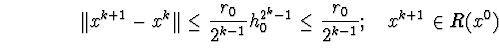 egin{equation}Vert x^{k+1}-x^kVertleqfrac{r_0}{2^{k-1}}h^{2^k-1}_0leqfrac{r_0}{2^{k-1}};quad x^{k+1}in R(x^0)end{equation}