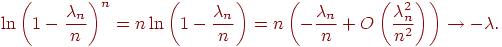 ��������: quadln{left(1-frac{lambda_n}{n}ight)}^n=n ln {left(1-frac{lambda_n}{n}ight)}=n left(-frac{lambda_n}{n} +Oleft(frac{lambda_n^2}{n^2}ight)ight)	o -lambda. quad