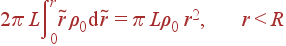 2pi Lintlimits_0^r	ilde{r}ho_0 {m d}	ilde{r} = pi Lho_0 r^2, r<R
