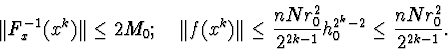 egin{displaymath}Vert F^{-1}_x(x^k)Vertleq 2M_0;quad Vert f(x^k)Vertleqfrac{nNr^2_0}{2^{2k-1}}h^{2^k-2}_0leqfrac{nNr^2_0}{2^{2k-1}}.end{displaymath}