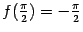 $ f(frac{pi}{2})=-frac{pi}{2}$
