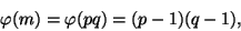 egin{displaymath}phi(m)=phi(pq)=(p-1)(q-1),end{displaymath}