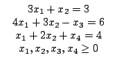 $egin{array}{c}egin{array}{c}3x_{1}+x_{2}=34x_{1}+3x_{2}-x_{3}=6x_{1}+2x_{2}+x_{4}=4x_{1},x_{2},x_{3},x_{4}ge 0end{array}end{array}$
