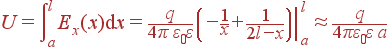 U = intlimits_a^lE_x(x){m d}x = frac{q}{4pi varepsilon_0varepsilon}left.left(-frac{1}{x}+frac{1}{2l-x} ight)ight|_a^l approx frac{q}{4pivarepsilon_0varepsilon a}