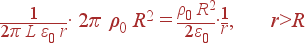 frac{1}{2pi L varepsilon_0 r} cdot 2pi ho_0 R^2 = frac{ho_0 R^2}{2varepsilon_0}cdot frac{1}{r}, r>R