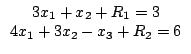 $egin{array}{c}3x_{1}+x_{2}+R_{1}=34x_{1}+3x_{2}-x_{3}+R_{2}=6end{array}$