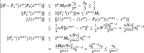 egin{eqnarray*}Vert E-F^{-1}_x(x^m)F_x(x^{m+1})Vert&leq& 2^mM_0nNfrac{r_0... ...{2^m-2}_0=frac{h^{2^m-1}_0r_0}{2^{m+1}}leqfrac{r_0}{2^{m+1}}.end{eqnarray*}