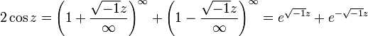 2cos z =left (1 + frac{sqrt{-1} z}{infty}ight)^infty+left (1 - frac{sqrt{-1}z}{infty}ight)^infty=e^{sqrt{-1}z}+e^{-sqrt{-1}z} 