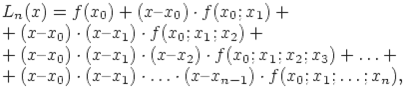 L_n(x) = f(x_0) + (x � x_0) cdot f(x_0;x_1) + + (x � x_0) cdot(x � x_1) cdot f(x_0;x_1;x_2) + + (x � x_0) cdot(x � x_1) cdot(x � x_2) cdot f(x_0;x_1;x_2;x_3) + ldots + + (x � x_0) cdot(x � x_1) cdot ldots cdot (x � x_{n-1}) cdot f(x_0;x_1; ldots;x_n),