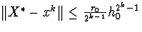 $Vert X^{ast}-x^kVertleqfrac{r_0}{2^{k-1}}h^{2^k-1}_0$