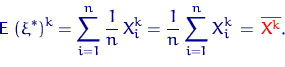 egin{displaymath}{mathsf E}, left(xi^*ight)^k=sumlimits_{i=1}^n dfra... ...sumlimits_{i=1}^n X_i^k ,=,{color {red} overline {X^k}}.end{displaymath}