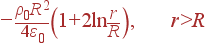 -frac{ho_0R^2}{4varepsilon_0}left(1+2lnfrac{r}{R}ight), r>R