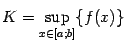 $ K=suplimits_{xin[a;b]}{f(x)}$