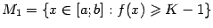 $ M_1={xin[a;b]:f(x)geqslant K-1}$