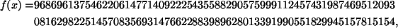 egin{align*}f(x)=&96869613754622061477140922254355882905759991124574319874695......&0816298225145708356931476622883989628013391990551829945157815154,end{align*}
