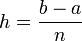 h=frac{b-a}{n}