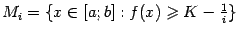 $ M_i={xin[a;b]:f(x)geqslant K-frac{1}{i}}$