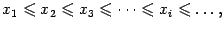 $displaystyle x_1leqslant x_2leqslant x_3leqslant dotsleqslant x_ileqslant dots,$