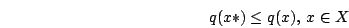 egin{displaymath}q(x*)leq q(x),, xin Xend{displaymath}