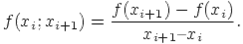 f(x_i;x_{i+1}) = frac{f(x_{i+1})-f(x_i)}{x_{i+1} � x_i}.
