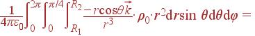 frac{1}{4pivarepsilon_0} intlimits_{0}^{2pi}intlimits_{0}^{pi/4}intlimits_{R_1}^{R_2} frac{-rcos	hetavec{k}}{r^3}cdot ho_0cdot r^2{m d}rsin 	heta{m d}	heta{m d}varphi=