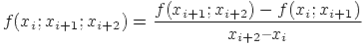 f(x_i;x_{i+1};x_{i+2}) = frac{f(x_{i+1};x_{i+2}) - f(x_i;x_{i+1})}{x_{i+2} � x_i}