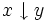 xdownarrow y