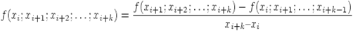 f(x_i;x_{i+1};x_{i+2}; ldots;x_{i+k}) = frac{ f(x_{i+1};x_{i+2}; ldots;x_{i+k}) -  f(x_i;x_{i+1}; ldots;x_{i+k-1})}{x_{i+k} � x_i}