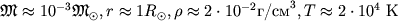 ${mathfrak M}approx 10^{-3} {mathfrak M}_odot, rapprox 1 R_odot, hoapprox 2cdot 10^{-2} mbox{�/��}^3, Tapprox 2cdot 10^4$ �