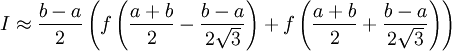I approx frac{b-a}{2}left(fleft(frac{a+b}{2} - frac{b-a}{2sqrt{3}} ight)+fleft(frac{a+b}{2} + frac{b-a}{2sqrt{3}} ight) ight)