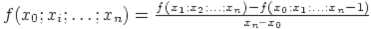 f(x_0;x_i; ldots;x_n) = frac{ f(x_1;x_2; ldots;x_n) - f(x_0;x_1; ldots;x_n-1)}{x_n � x_0}