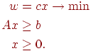 egin{align*}w & = cx ightarrow min Ax & geq b x & geq 0.end{align*}