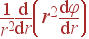 frac{1}{r^2}frac{{m d}}{{m d}r} left(r^2 frac{{m d}varphi}{{m d}r}ight)