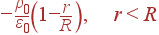 -frac{ho_0}{varepsilon_0}left(1-frac{r}{R}ight), r<R&=
