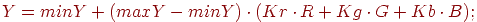 Y = minY + (maxY - minY ) cdot (Kr cdot R + Kg cdot G + Kb cdot B) ;