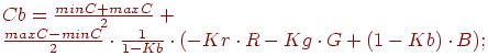 Cb = frac{minC+maxC}{2}+ frac{maxC-minC}{2} cdot frac{1}{1-Kb} cdot (-Kr cdot R - Kg cdot G + (1 - Kb) cdot B) ;