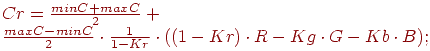 Cr = frac{minC+maxC}{2}+ frac{maxC-minC}{2} cdot frac{1}{1-Kr} cdot ((1 - Kr) cdot R - Kg cdot G - Kb cdot B) ;