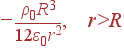 -frac{ho_0R^3}{12varepsilon_0r^2}, r>R