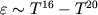 $varepsilonsim T^{16}-T^{20}$