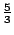 $frac{5}{3}$