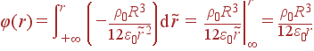 varphi(r) = intlimits_{+infty}^r left(-frac{ho_0R^3}{12varepsilon_0	ilde{r}^2}ight) {m d} 	ilde{r} = left.frac{ho_0R^3}{12varepsilon_0	ilde{r}}ight|_{infty}^r = frac{ho_0R^3}{12varepsilon_0r}