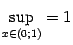 $ suplimits_{xin(0;1)}=1$