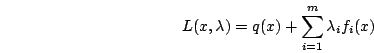egin{displaymath}L(x,lambda )=q(x)+sum _{i=1}^{m}lambda _{i}f_{i}(x)end{displaymath}