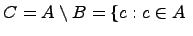 ��������: $displaystyle C = A setminus B ={c:cin A $